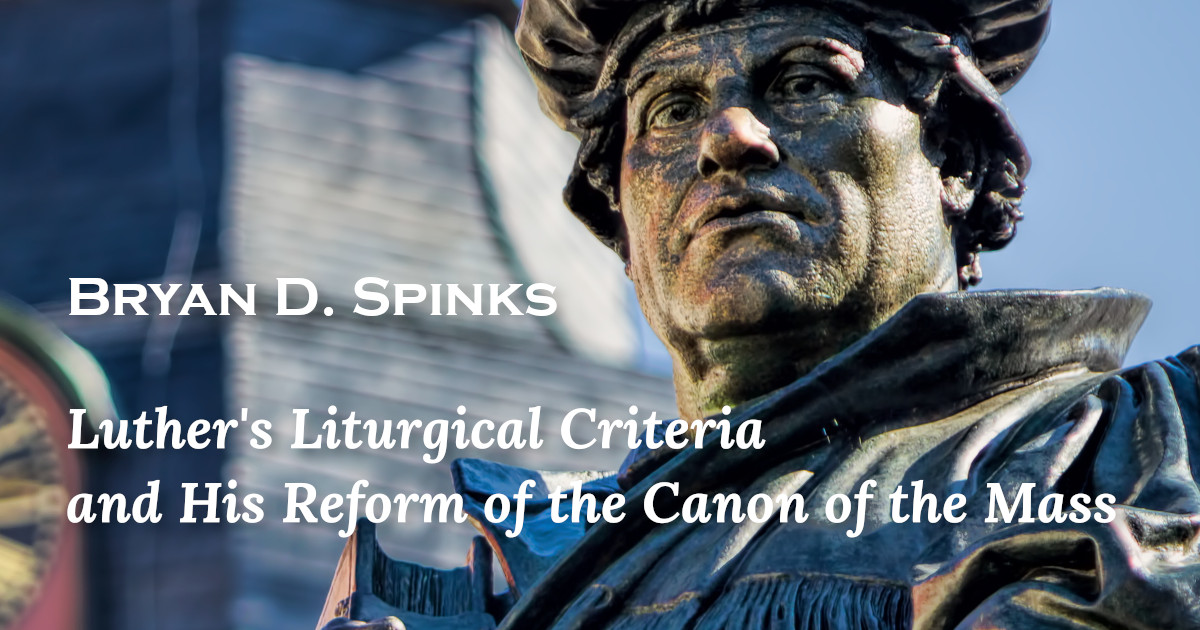 Read more about the article Publisher’s Preface: Luther’s Liturgical Criteria, Bryan D. Spinks